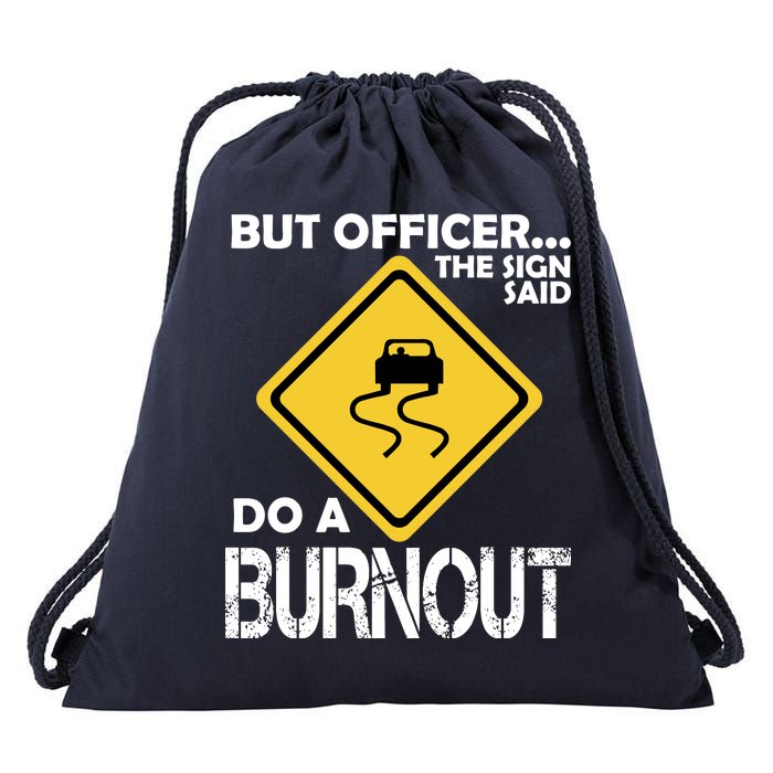 But Officer... The Sign Said Do A Burnout Drawstring Bag