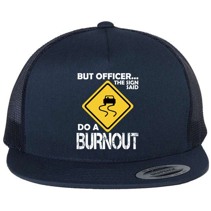 But Officer... The Sign Said Do A Burnout Flat Bill Trucker Hat