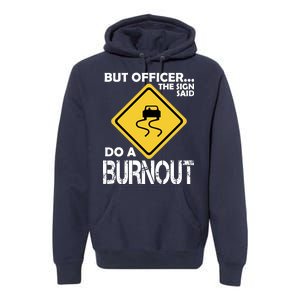 But Officer... The Sign Said Do A Burnout Premium Hoodie