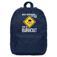 But Officer... The Sign Said Do A Burnout 16 in Basic Backpack