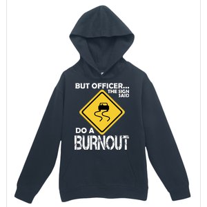 But Officer... The Sign Said Do A Burnout Urban Pullover Hoodie