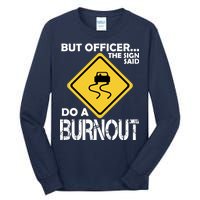 But Officer... The Sign Said Do A Burnout Tall Long Sleeve T-Shirt