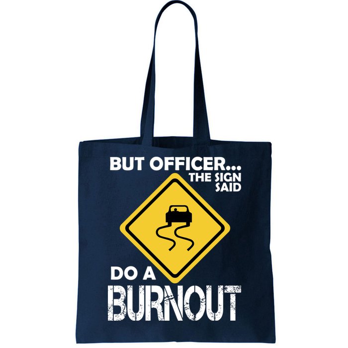 But Officer... The Sign Said Do A Burnout Tote Bag