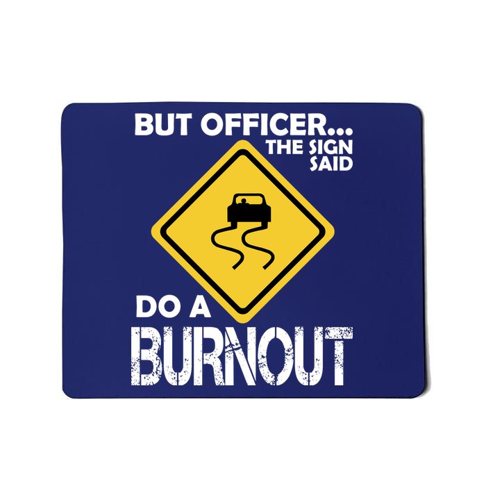 But Officer... The Sign Said Do A Burnout Mousepad