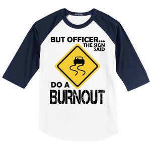 But Officer... The Sign Said Do A Burnout Baseball Sleeve Shirt