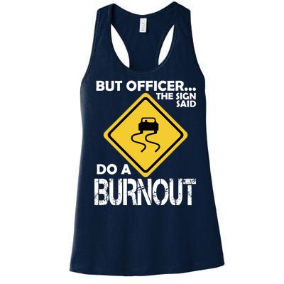 But Officer... The Sign Said Do A Burnout Women's Racerback Tank