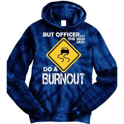 But Officer... The Sign Said Do A Burnout Tie Dye Hoodie