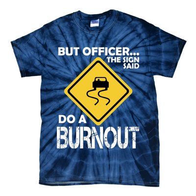 But Officer... The Sign Said Do A Burnout Tie-Dye T-Shirt