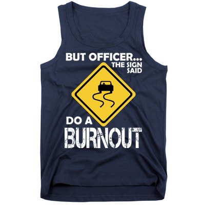 But Officer... The Sign Said Do A Burnout Tank Top