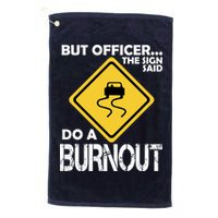 But Officer... The Sign Said Do A Burnout Golf Towel