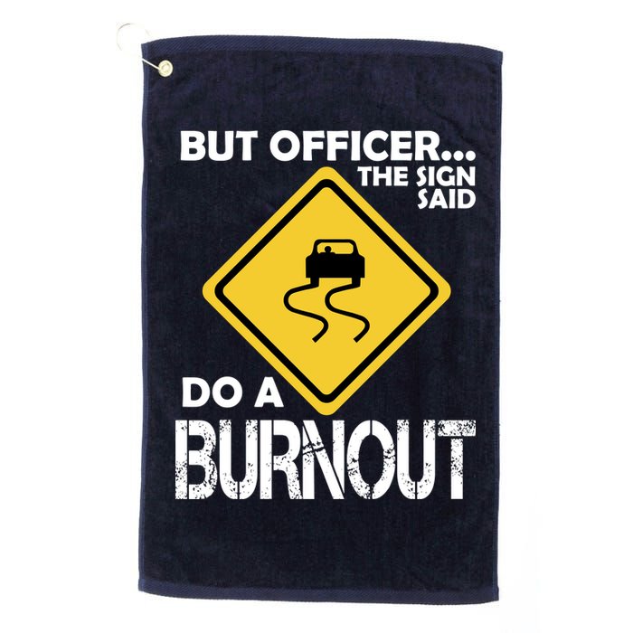 But Officer... The Sign Said Do A Burnout Golf Towel