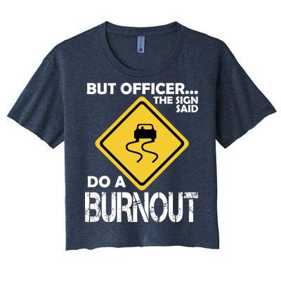 But Officer... The Sign Said Do A Burnout Women's Crop Top Tee