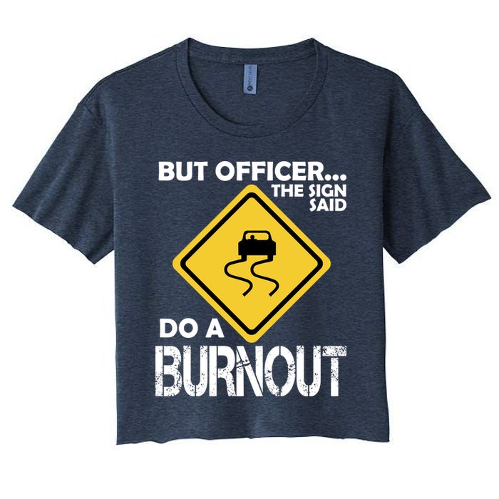 But Officer... The Sign Said Do A Burnout Women's Crop Top Tee