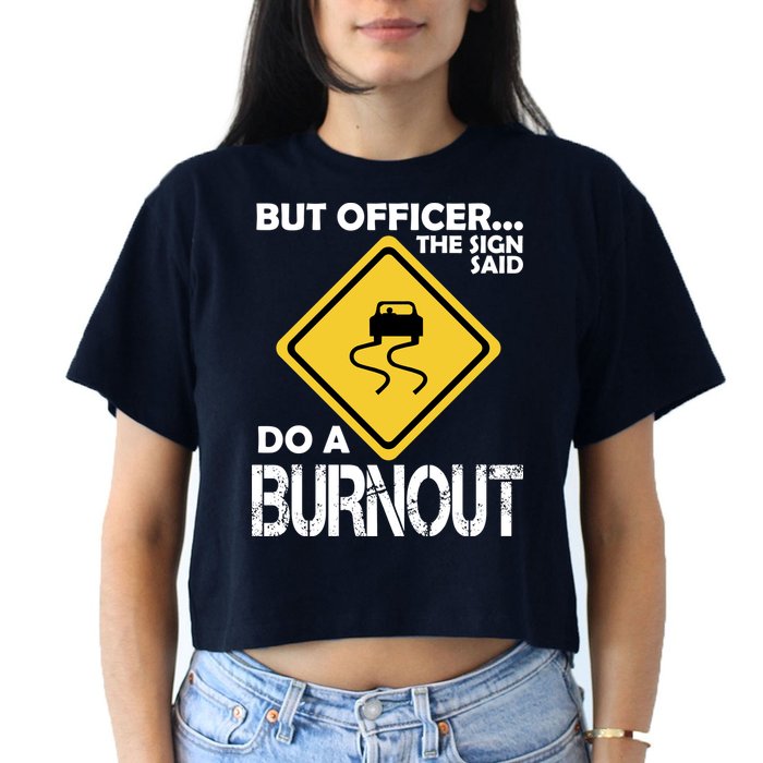 But Officer... The Sign Said Do A Burnout Women's Crop Top Tee