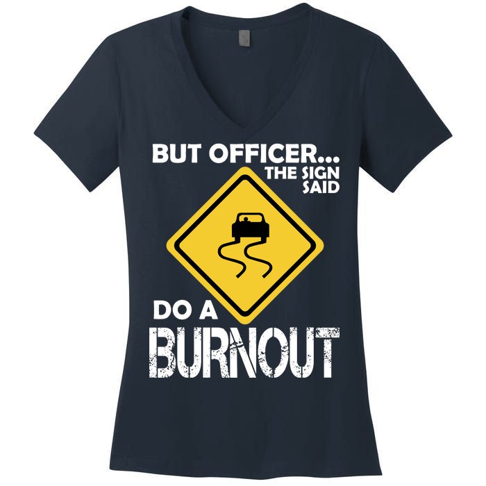 But Officer... The Sign Said Do A Burnout Women's V-Neck T-Shirt