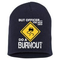 But Officer... The Sign Said Do A Burnout Short Acrylic Beanie