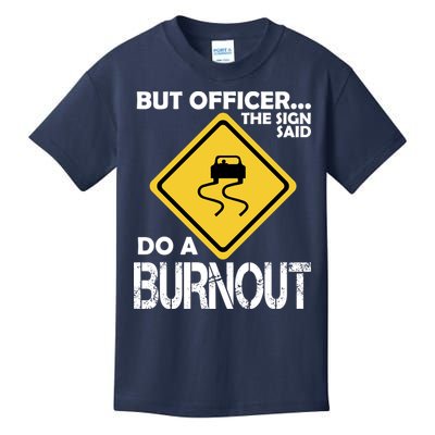 But Officer... The Sign Said Do A Burnout Kids T-Shirt