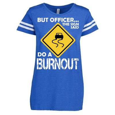 But Officer... The Sign Said Do A Burnout Enza Ladies Jersey Football T-Shirt