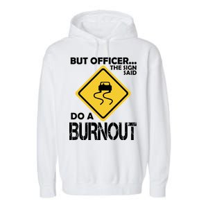 But Officer... The Sign Said Do A Burnout Garment-Dyed Fleece Hoodie