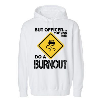 But Officer... The Sign Said Do A Burnout Garment-Dyed Fleece Hoodie