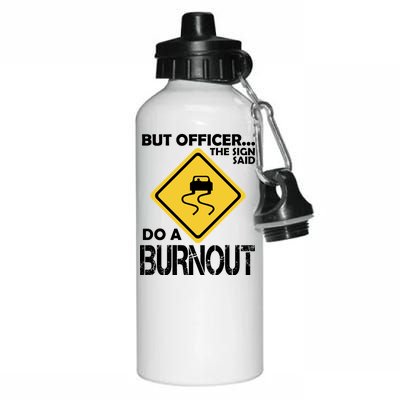 But Officer... The Sign Said Do A Burnout Aluminum Water Bottle