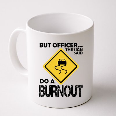 But Officer... The Sign Said Do A Burnout Coffee Mug