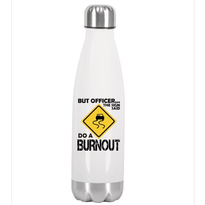 But Officer... The Sign Said Do A Burnout Stainless Steel Insulated Water Bottle