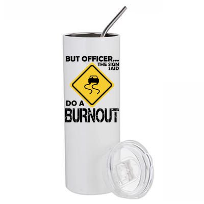 But Officer... The Sign Said Do A Burnout Stainless Steel Tumbler