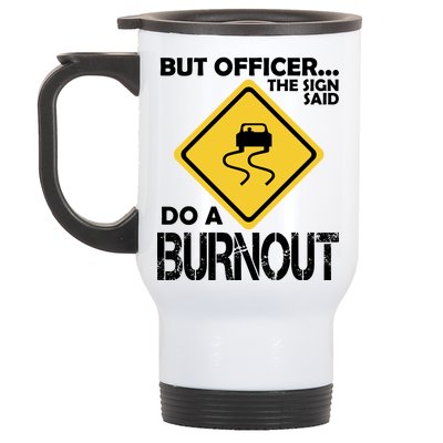 But Officer... The Sign Said Do A Burnout Stainless Steel Travel Mug