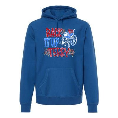 Back Up Terry Put It In Reverse Firework Patriotic 4th July Gift Premium Hoodie