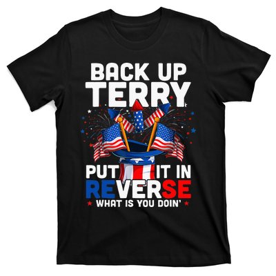 Back Up Terry Put It In Reverse Funny July 4th Firework T-Shirt