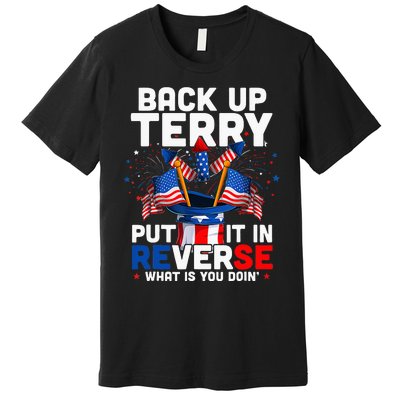 Back Up Terry Put It In Reverse Funny July 4th Firework Premium T-Shirt