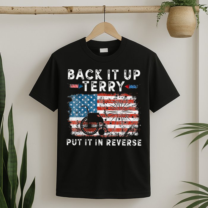 Back Up Terry Put It In Reverse Firework Funny 4th Of July T-Shirt