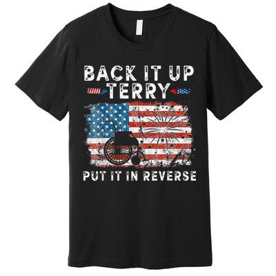 Back Up Terry Put It In Reverse Firework Funny 4th Of July Premium T-Shirt