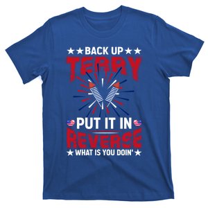 Back Up Terry Put It In Reverse Funny 4th Of July Fireworks Gift T-Shirt