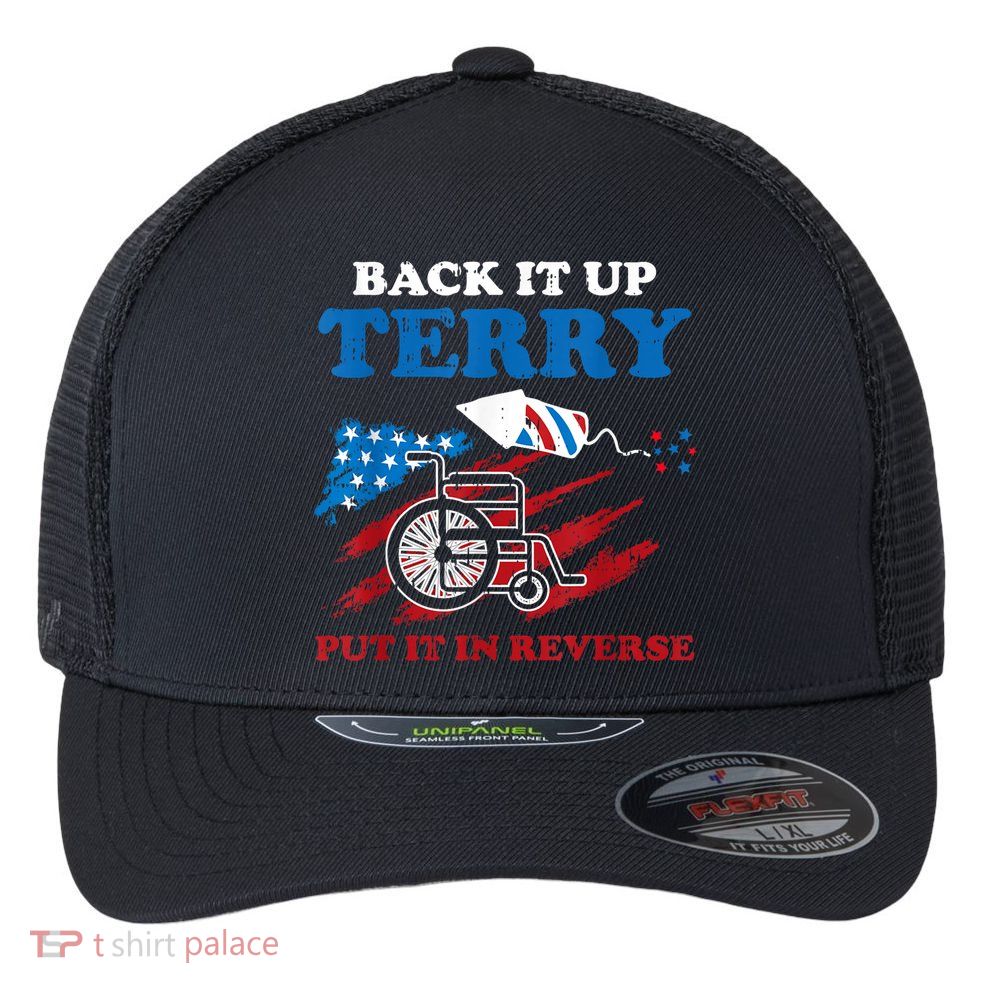 Back Up Terry Put It In Reverse 4th Of July Funny Patriotic Flexfit Unipanel Trucker Cap