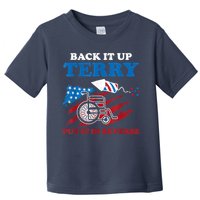 Back Up Terry Put It In Reverse 4th Of July Funny Patriotic Toddler T-Shirt