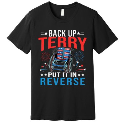 Back Up Terry Put It In Reverse Fireworks Funny 4th Of July Premium T-Shirt