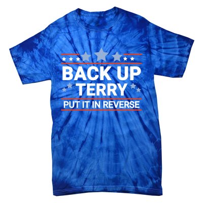 Back Up Terry Put It In Reverse Funny 4th Of July Gift Tie-Dye T-Shirt