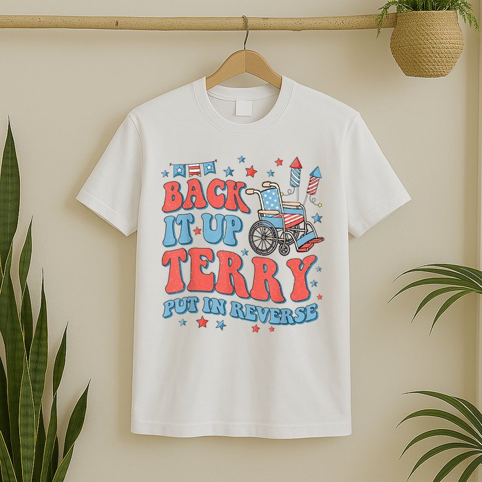 Back Up Terry Put It In Reverse Firework Funny 4th Of July Shirts T-Shirt