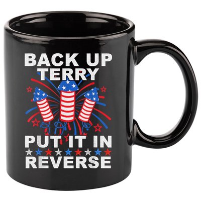 Back Up Terry Put It In Reverse Firework Funny 4th Of July 11oz C Handle Ceramic Mug
