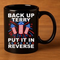 Back Up Terry Put It In Reverse Firework Funny 4th Of July 11oz C Handle Ceramic Mug