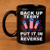 Back Up Terry Put It In Reverse Firework Funny 4th Of July 11oz C Handle Ceramic Mug