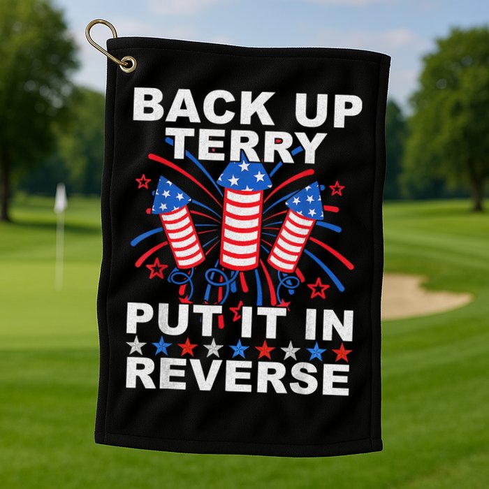 Back Up Terry Put It In Reverse Firework Funny 4th Of July Golf Towel