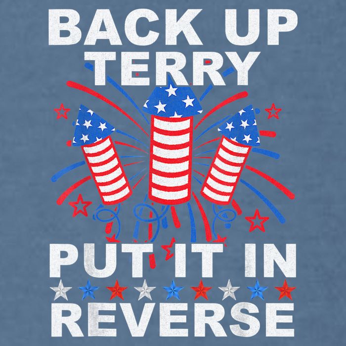 Back Up Terry Put It In Reverse Firework Funny 4th Of July Garment-Dyed Sweatshirt
