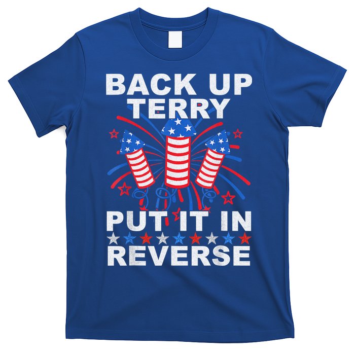 Back Up Terry Put It In Reverse Firework Funny 4th Of July T-Shirt