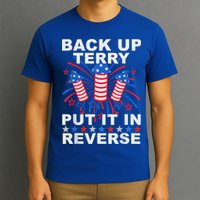 Back Up Terry Put It In Reverse Firework Funny 4th Of July T-Shirt