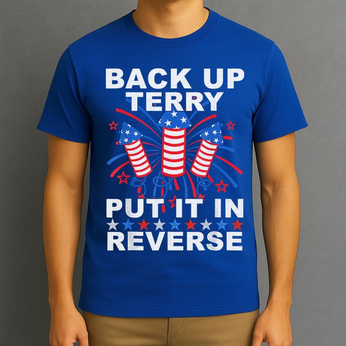 Back Up Terry Put It In Reverse Firework Funny 4th Of July T-Shirt