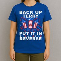 Back Up Terry Put It In Reverse Firework Funny 4th Of July T-Shirt