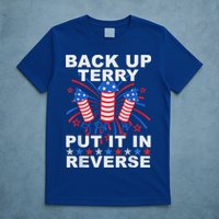 Back Up Terry Put It In Reverse Firework Funny 4th Of July T-Shirt